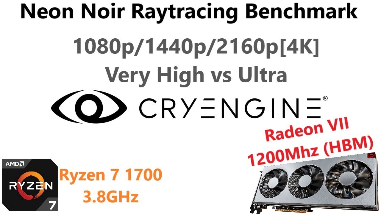 AMD Radeon VII Cryengine Raytracing Benchmark 1080p/1440p/4K Ultra Vs Very High