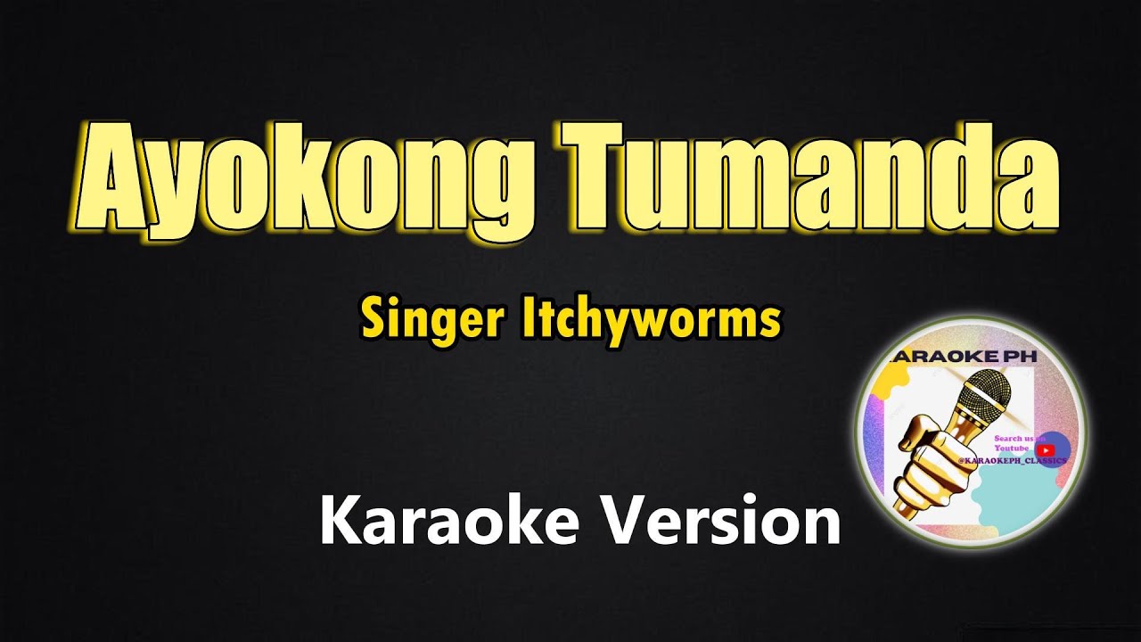 Ayokong Tumanda - Itchyworms (Karaoke Version)