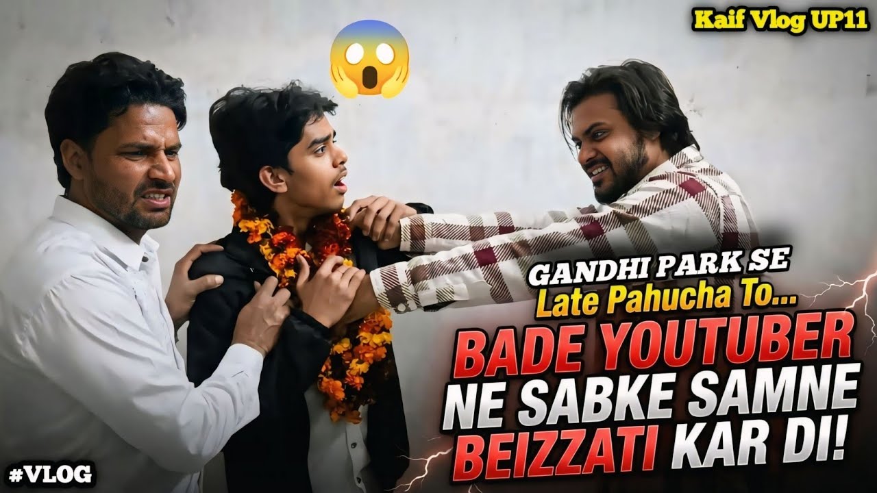 Gandhi Park Se Late Pahucha To.. Bade Youtuber Ne Sabke Samne Beizzati Kar Di 😱 || Kaif Vlog UP11 ||