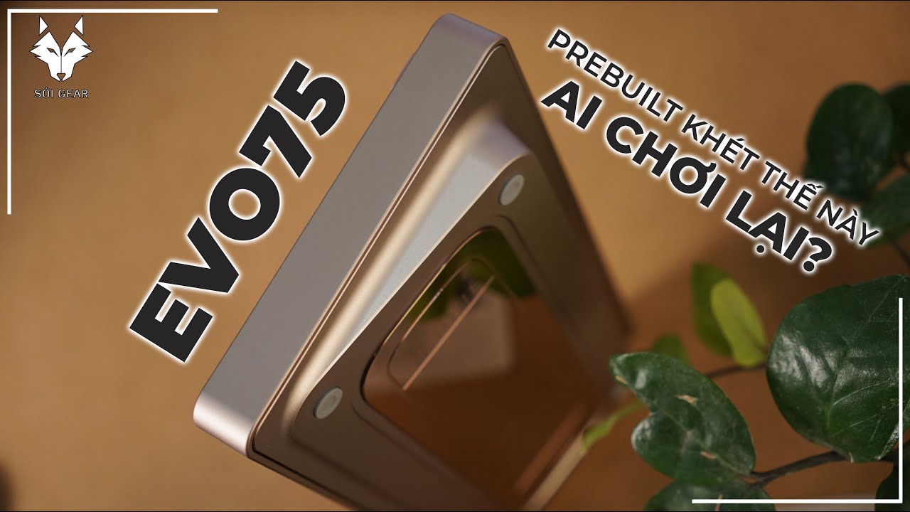 EVO75 Review chi tiết | Prebuilt cực khét!