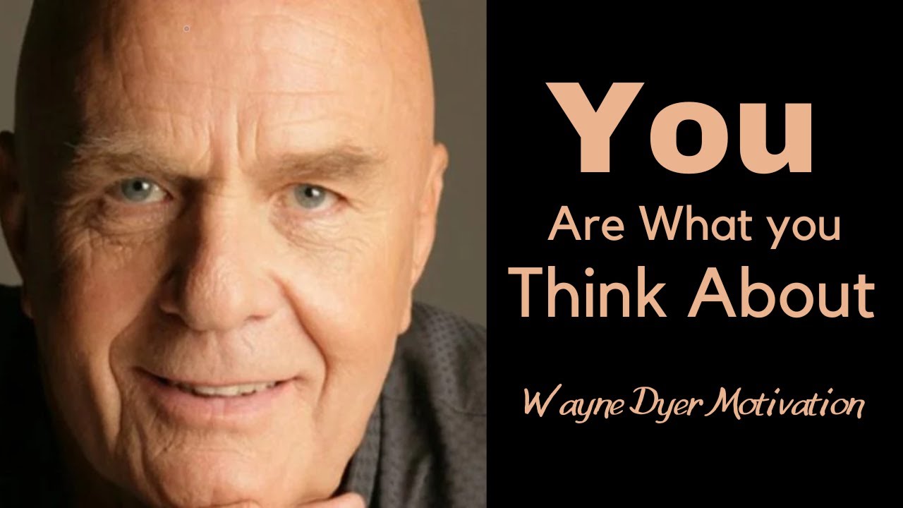 Wayne Dyer  You are what you think about | Law of Attraction | You are what  you think about