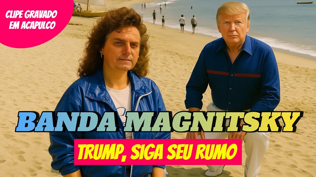 💥🎶 TRUMP, SIGA SEU RUMO - CLIPE DA BANDA MAGNITSKY EM ACAPULCO
