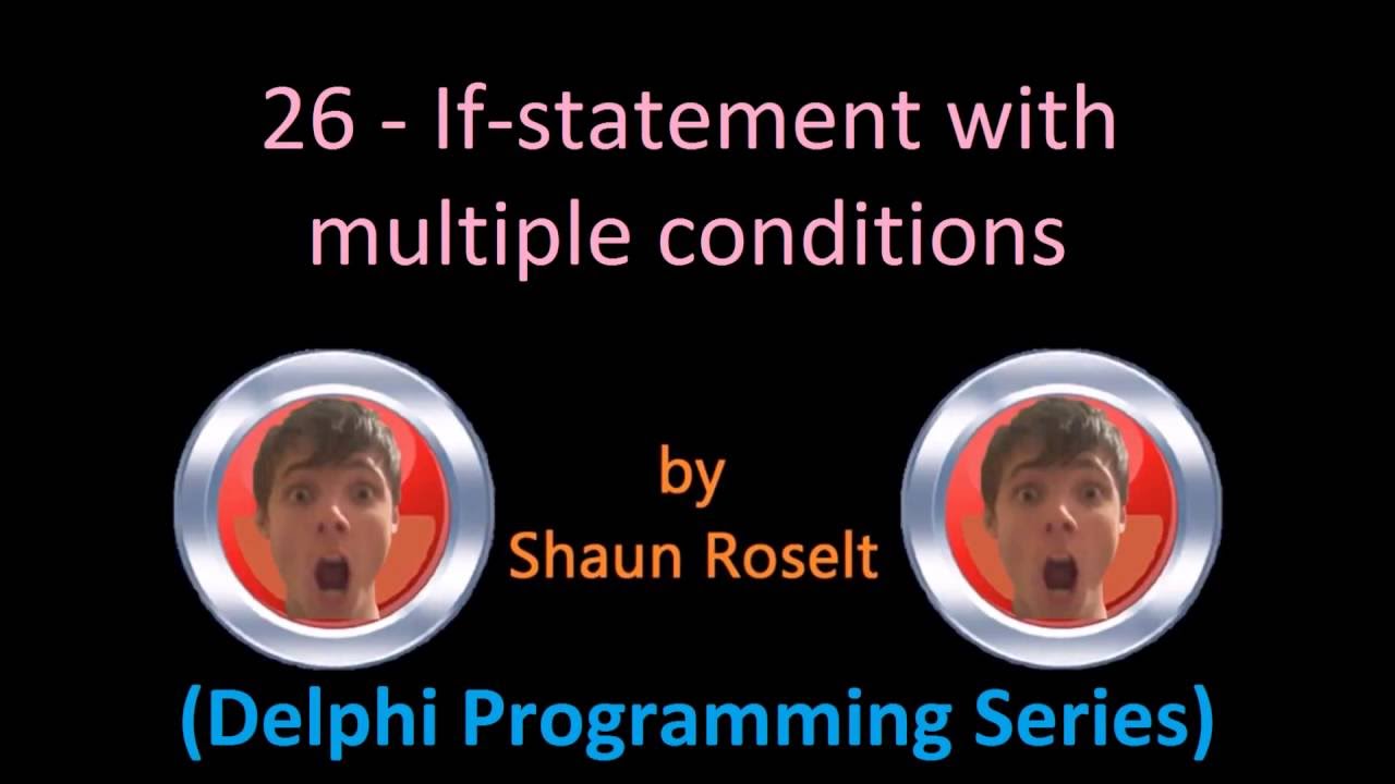 Delphi Programming Series: 26 - If Statement with multiple conditions