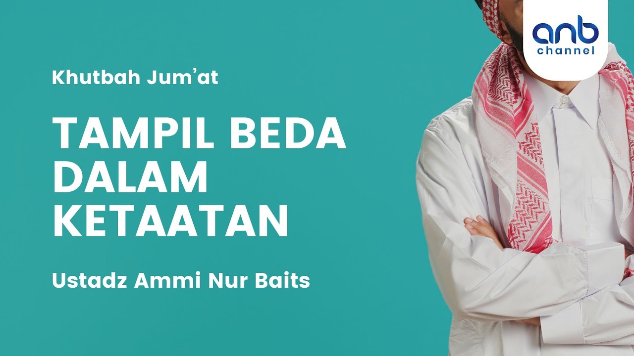 Khutbah Jum'at - Tampil Beda dalam Ketaatan | Ustadz Ammi Nur Baits