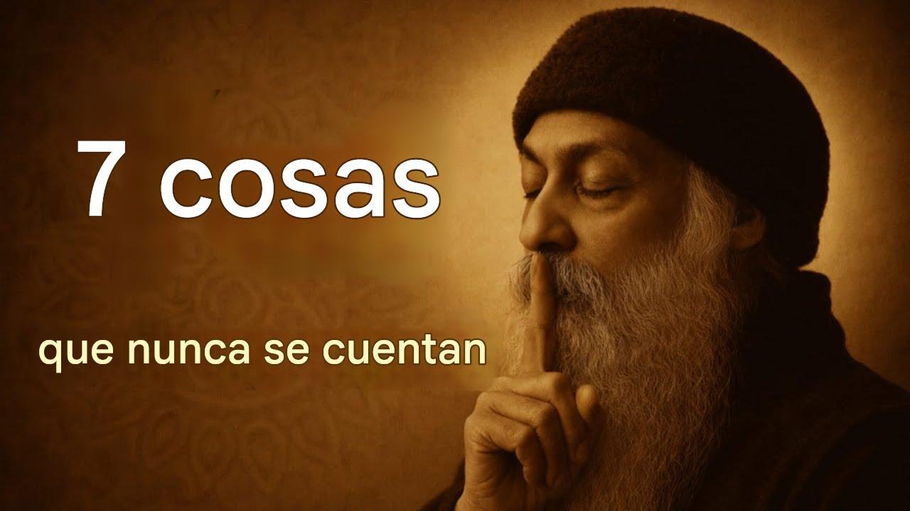 7 बत कभ मत बतओ INSPIRADO EN OSHO NUNCA LE DIGAS ESTAS 7 COSAS A NADIE