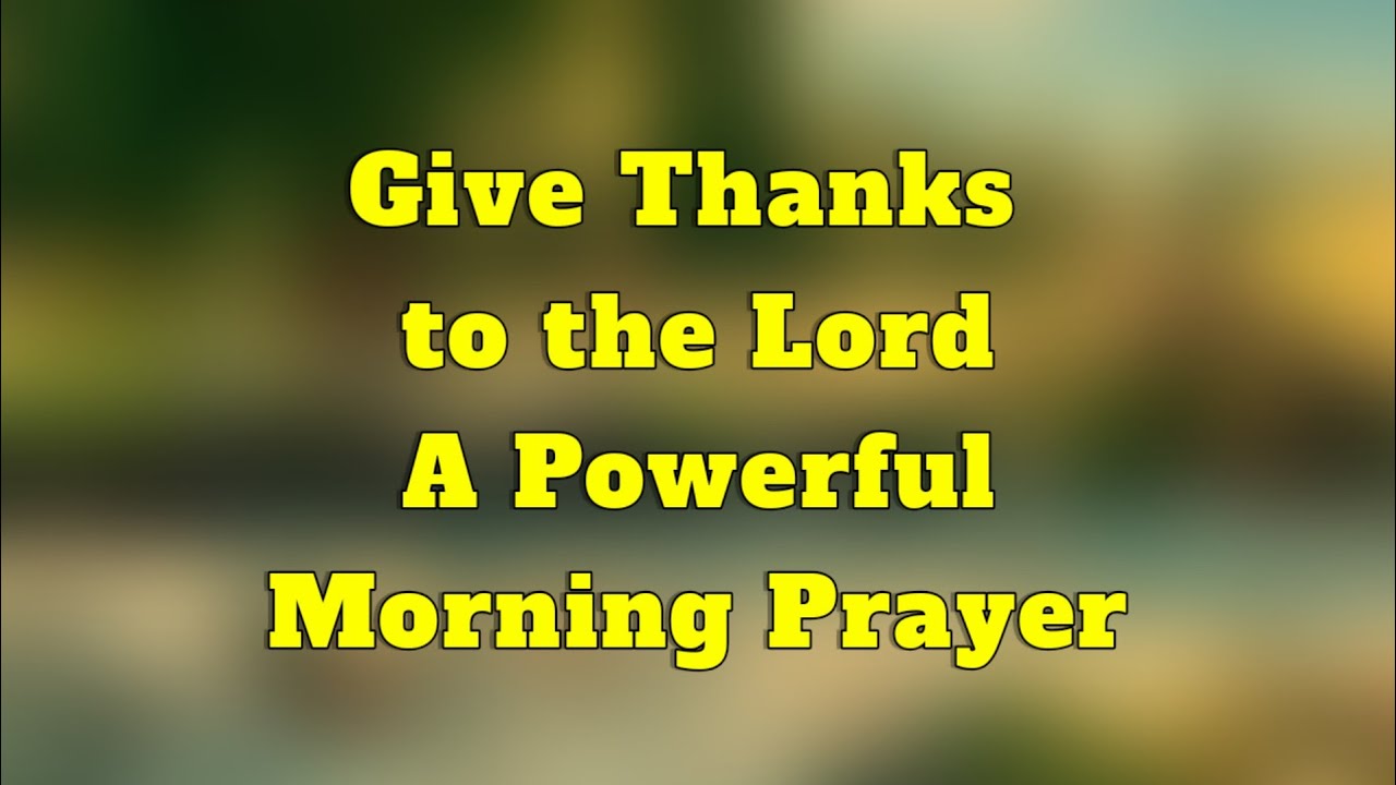 Give Thanks to the Lord | A Powerful Morning Prayer To Thank God