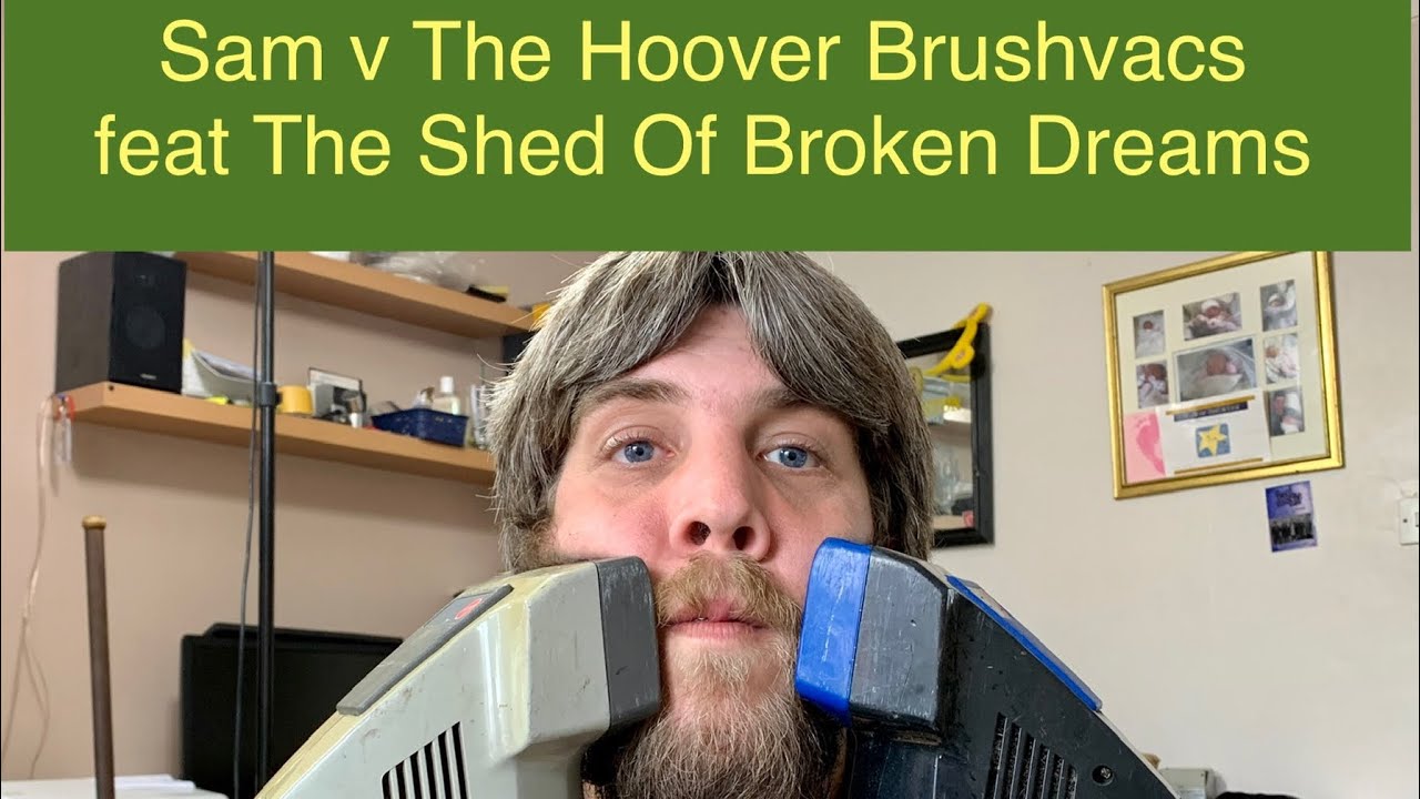 Sam v The Hoover Brushvacs feat The Shed Of Broken Dreams