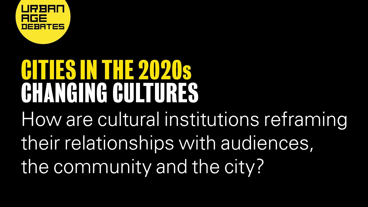 Urban Age Debates: Cities in the 2020s | Changing Cultures