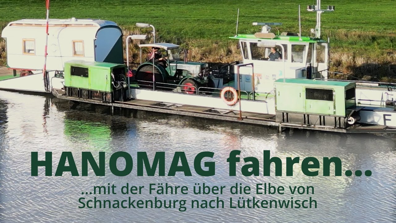 HANOMAG fahren - mit der Fähre von Schnackenburg im Wendland  nach Lütkenwisch in Brandenburg