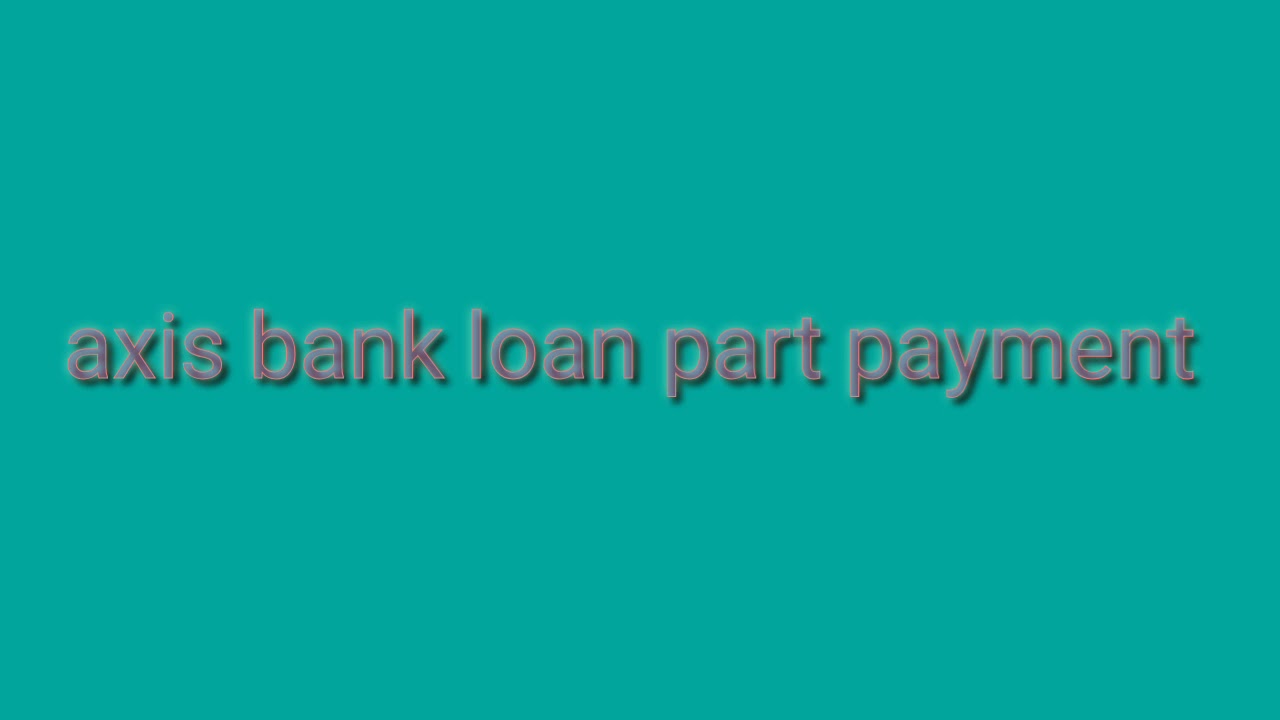 Axis bank loan part payment