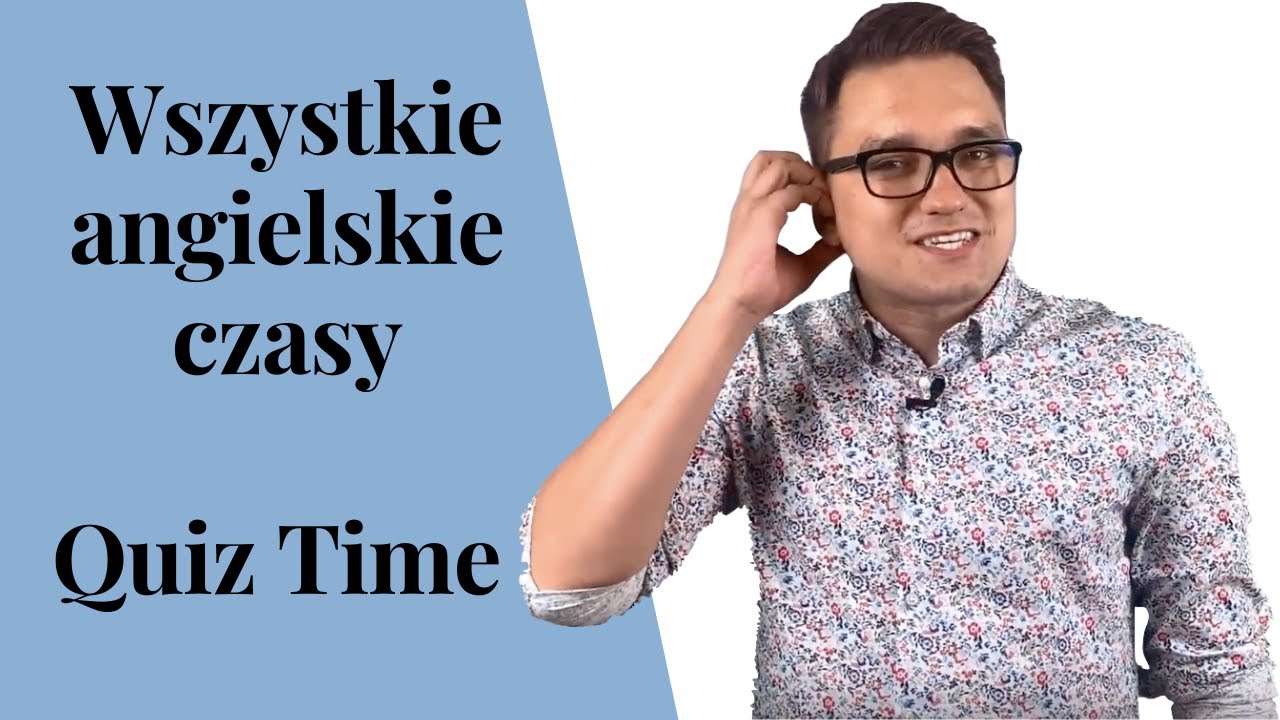 Wszystkie angielskie czasy. Quiz Time! Sprawdź swoją znajomość czasów angielskich!