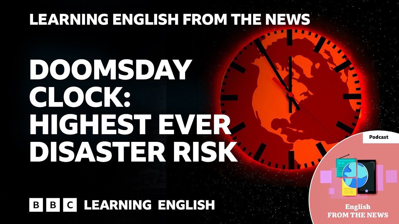 Doomsday Clock: Highest ever disaster risk: BBC Learning English from the News