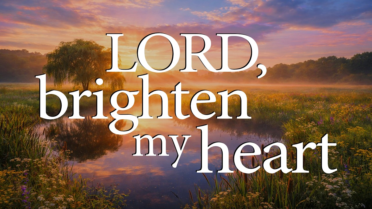 LORD, Brighten My Heart  —  Christian Prayer for Hope and Peace