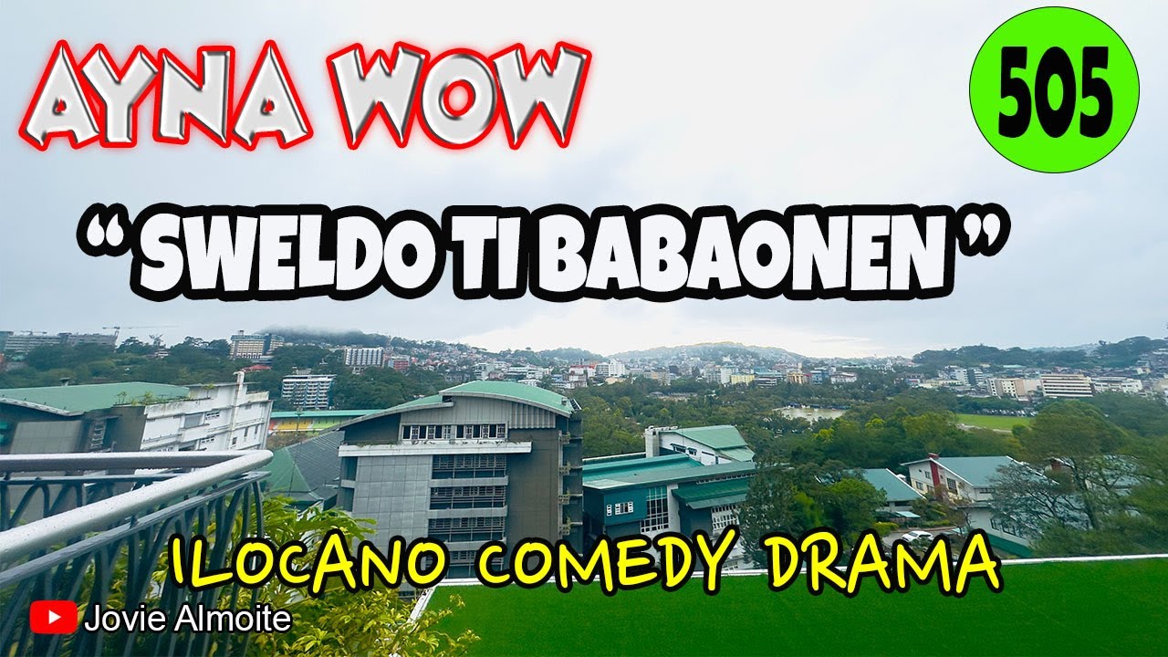 SWELDO TI BABAONEN | AYNA WOW 505 | ILOCANO COMEDY DRAMA | Jovie Almoite