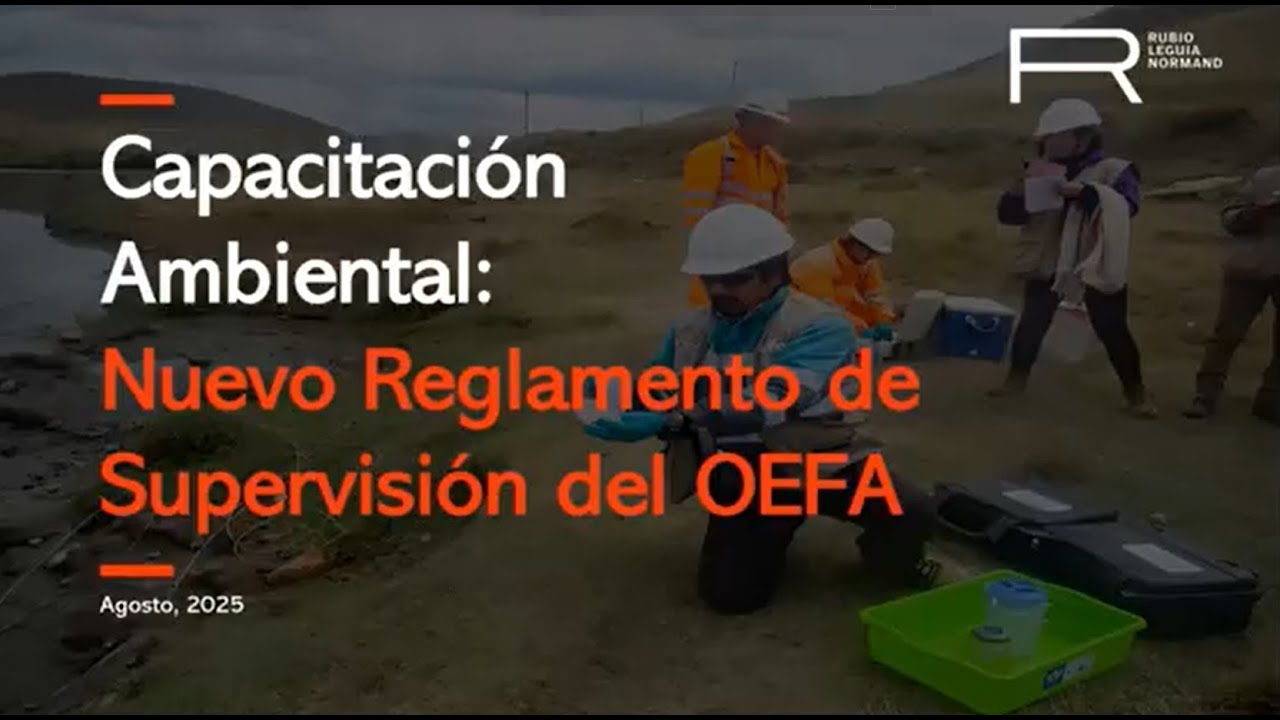 RLN | Nuevo Reglamento de Supervisión del OEFA y su impacto en los sectores Energía y Minería