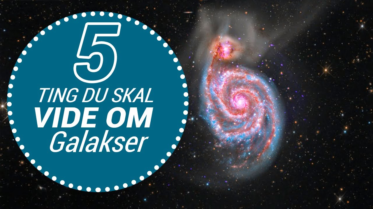5 ting du skal vide om: Galakser