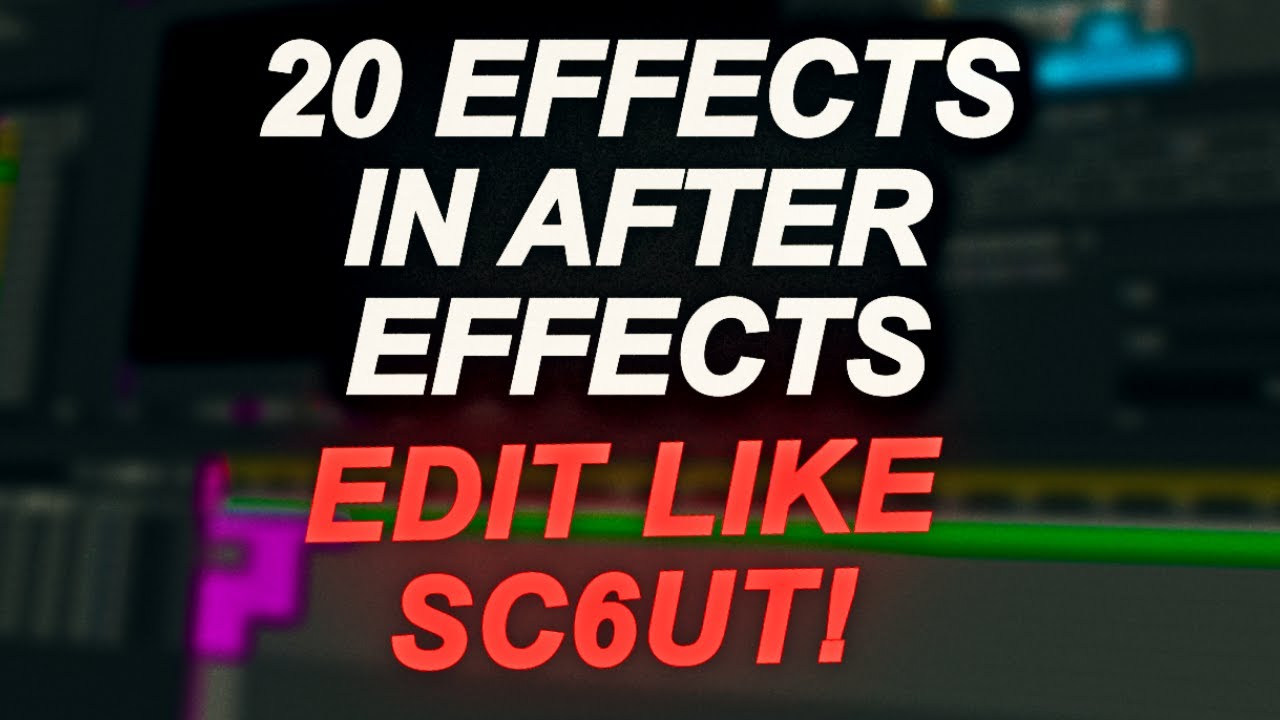 20 EFFECTS IN AFTER EFFECTS TO EDIT LIKE SC6UT!