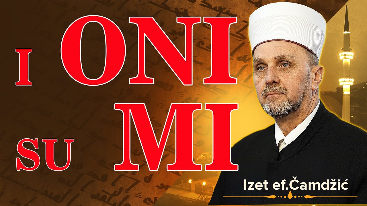 Izet ef. Čamdžić, I oni su mi