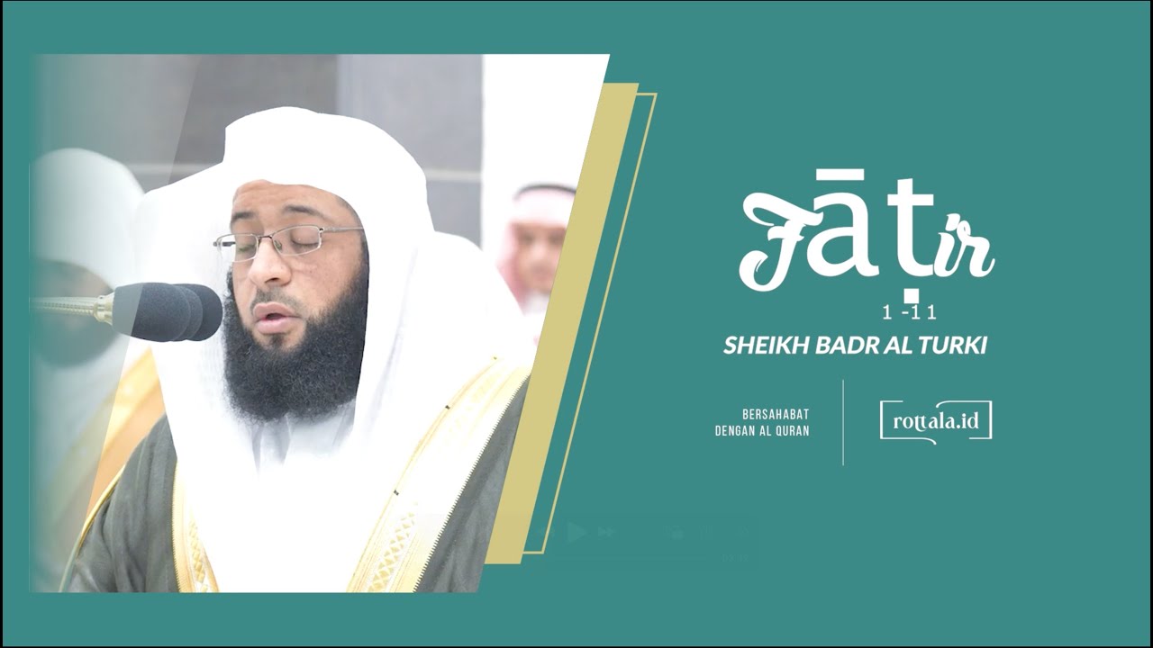 Fāṭir [1-11]  - Sheikh Badr Al Turki | Rottala ID -  Bacaan Al Qur'an Merdu