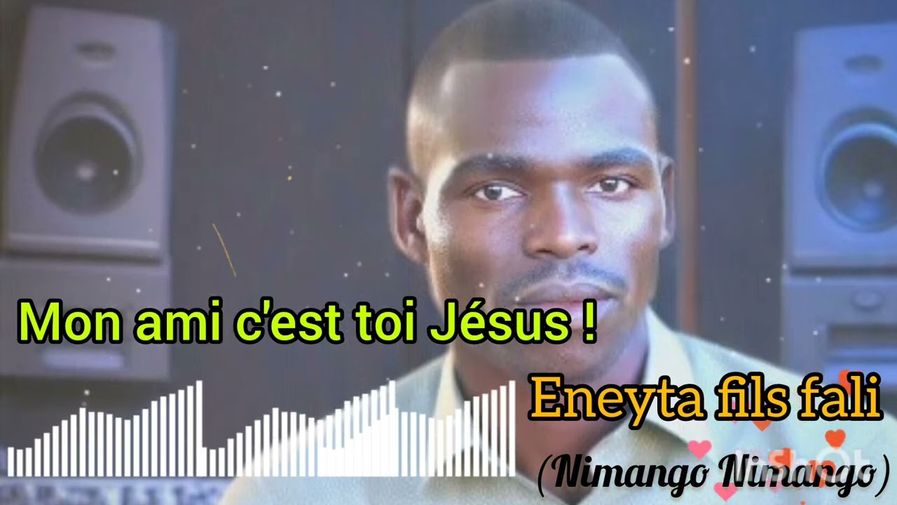 Eneyta fils fali Mon ami c'est toi Jésus 