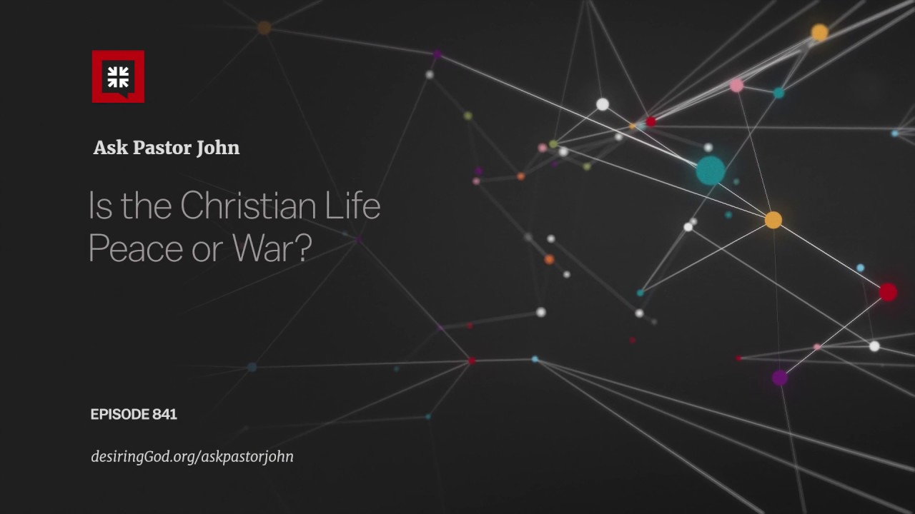Is the Christian Life Peace or War?