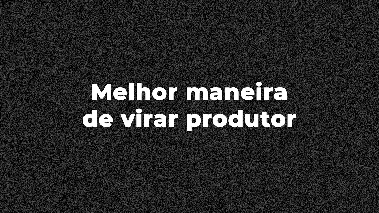 Melhor maneira de virar produtor