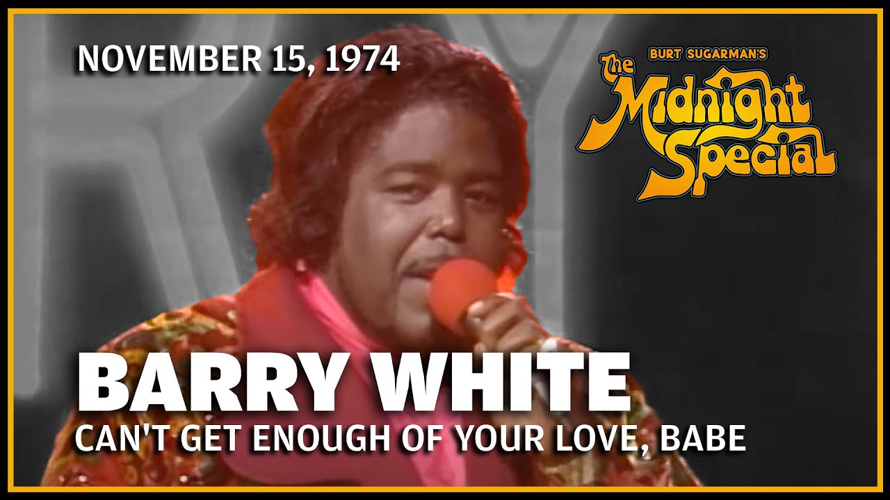 Can't Get Enough of Your Love, Babe - Barry White | The Midnight Special