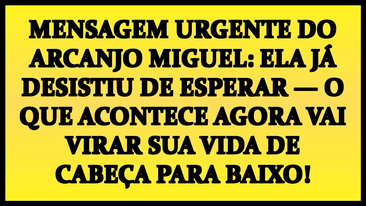 🚨 MENSAGEM URGENTE DO ARCANJO MIGUEL: ELA JÁ DESISTIU DE ESPERAR — O QUE ACONTECE AGORA VAI VIRAR
