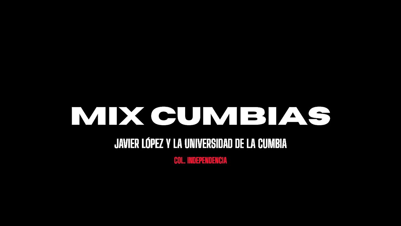 MIX CUMBIAS   JAVIER LÓPEZ Y LA UNIVERSIDAD DE LA CUMBIA COL  INDEPE 2025