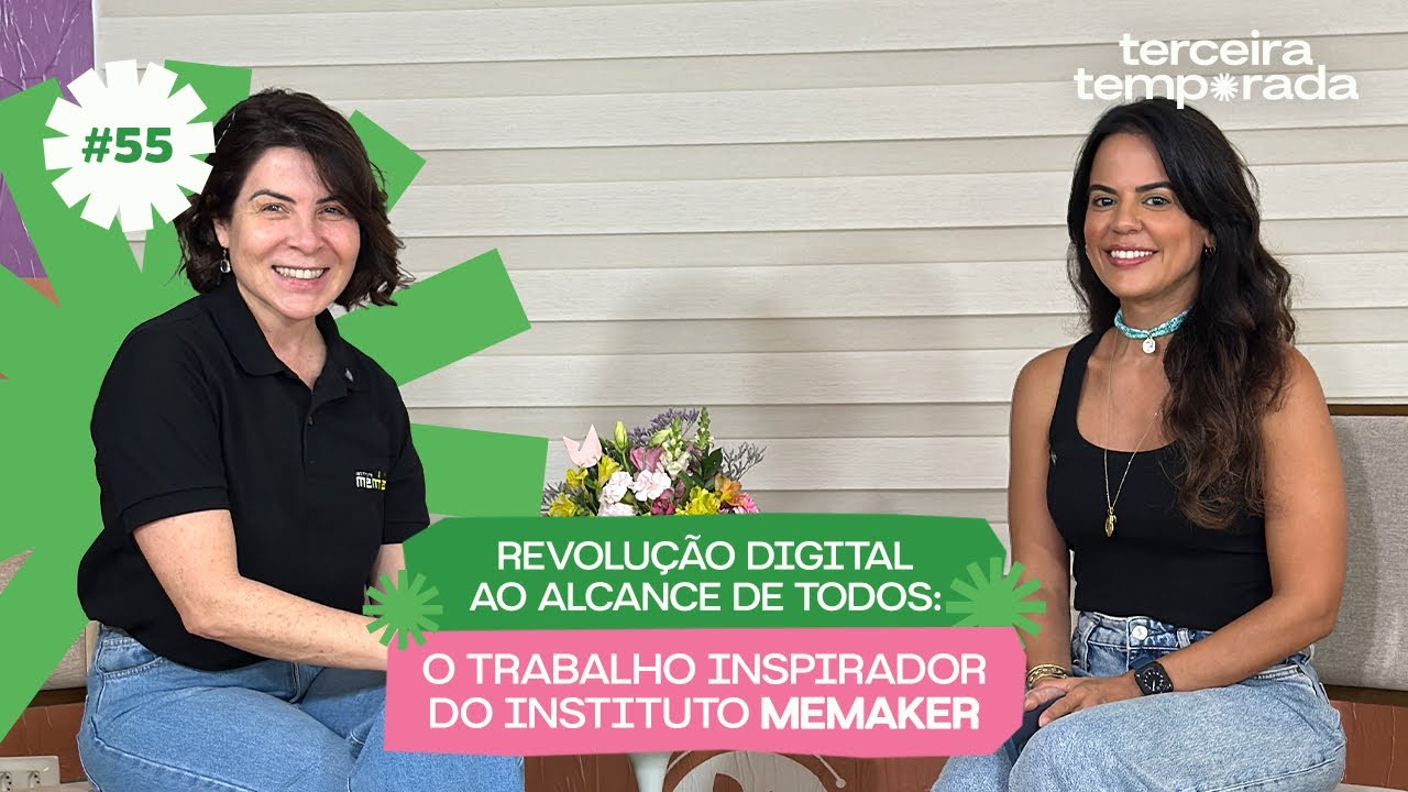 Ep. 55 Revolução Digital ao Alcance de Todos: O Trabalho Inspirador do Instituto MeMaker.