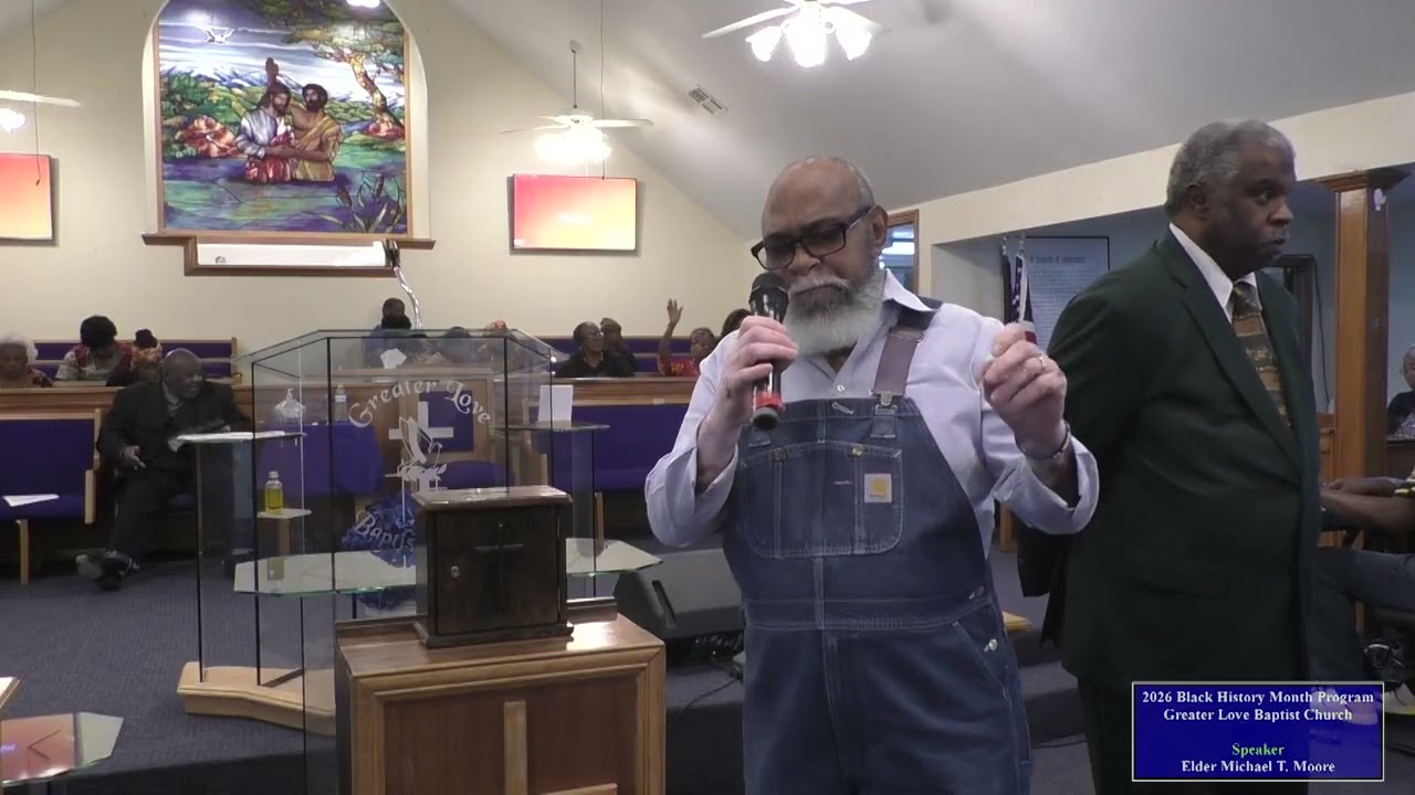 Elder Michael T Moore preach the 2026 Black History Month program at Greater Love Baptist on 2/15/26