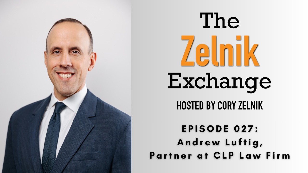 The Zelnik Exchange 027: Andrew Luftig, Partner at CLP Law Firm
