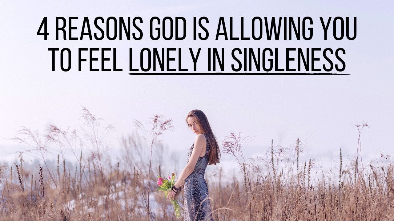 4 Reasons God Is Allowing You to Feel Lonely in Singleness