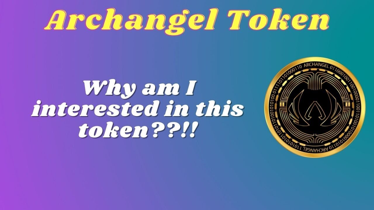 Archangel - Why am I interested in this token??!!