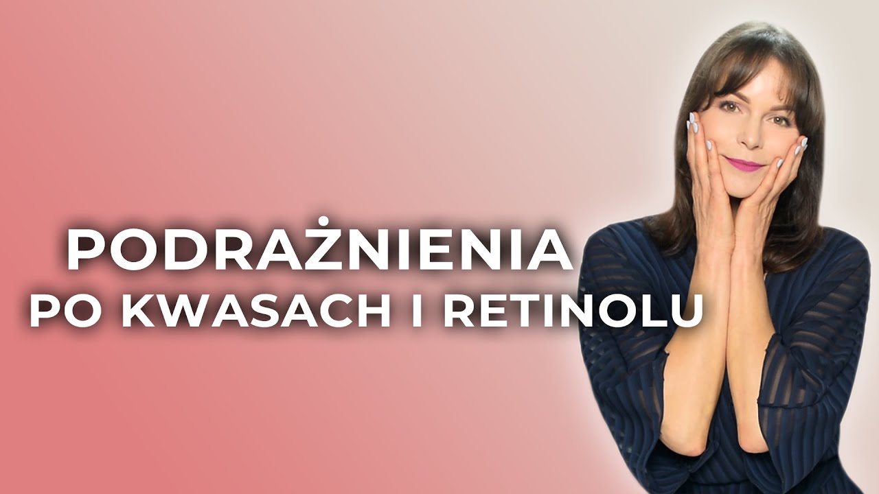 SPOSOBY NA PODRAŻNIENIA PO RETINOLU i KWASACH - REAGUJ MOMENTALNIE!
