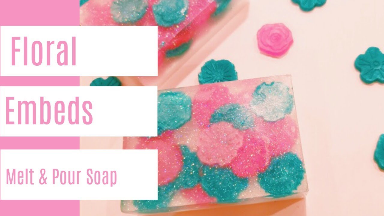 Melt and Pour Soap Making Floral Embeds