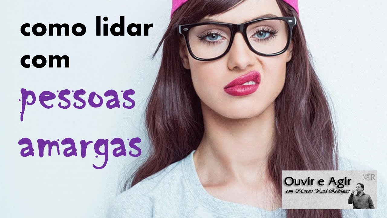 COMO LIDAR COM PESSOAS AMARGAS