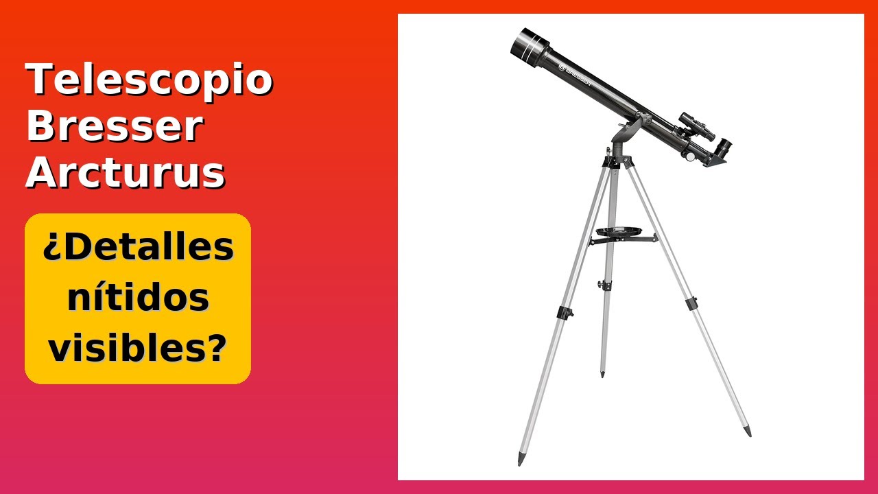 RESE&Ntilde;A (2025) : Telescopio Bresser Arcturus 60/700. DETALLES ESENZIALES