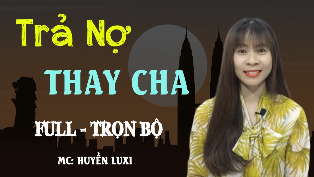 [Trọn Bộ] Trả Nợ Thay Cha | Truyện Ng&ocirc;n T&igrave;nh Hay Cha Đắc Tội Con Trả Nợ Thay