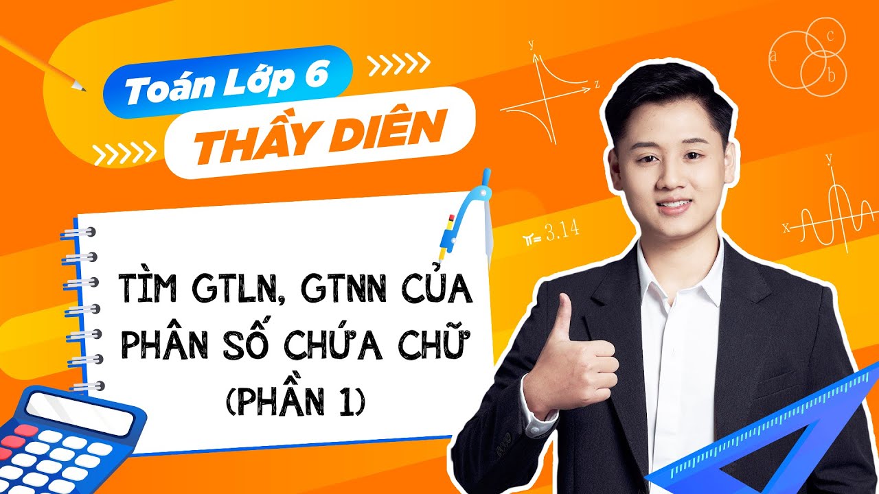 Toán lớp 6 - Tìm giá trị lớn nhất, giá trị nhỏ nhất của phân số chứa chữ - Thầy Lê Ngọc Diên