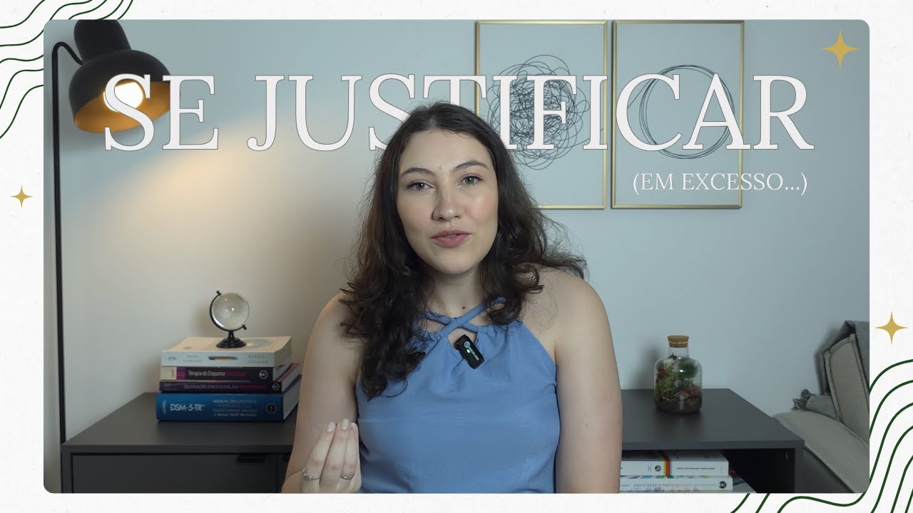 Pare de se justificar demais...