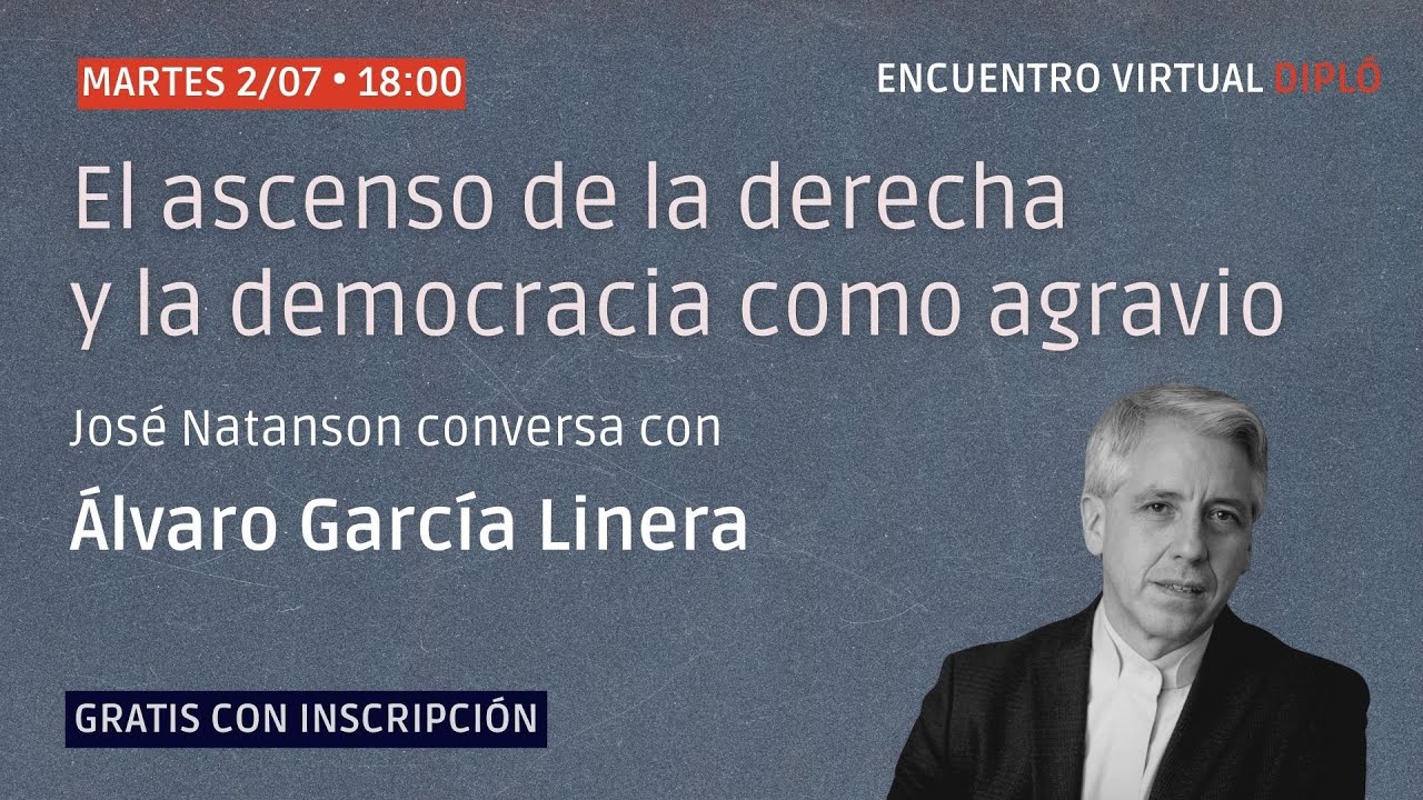Encuentro con Álvaro García Linera: El ascenso de la derecha y la democracia como agravio