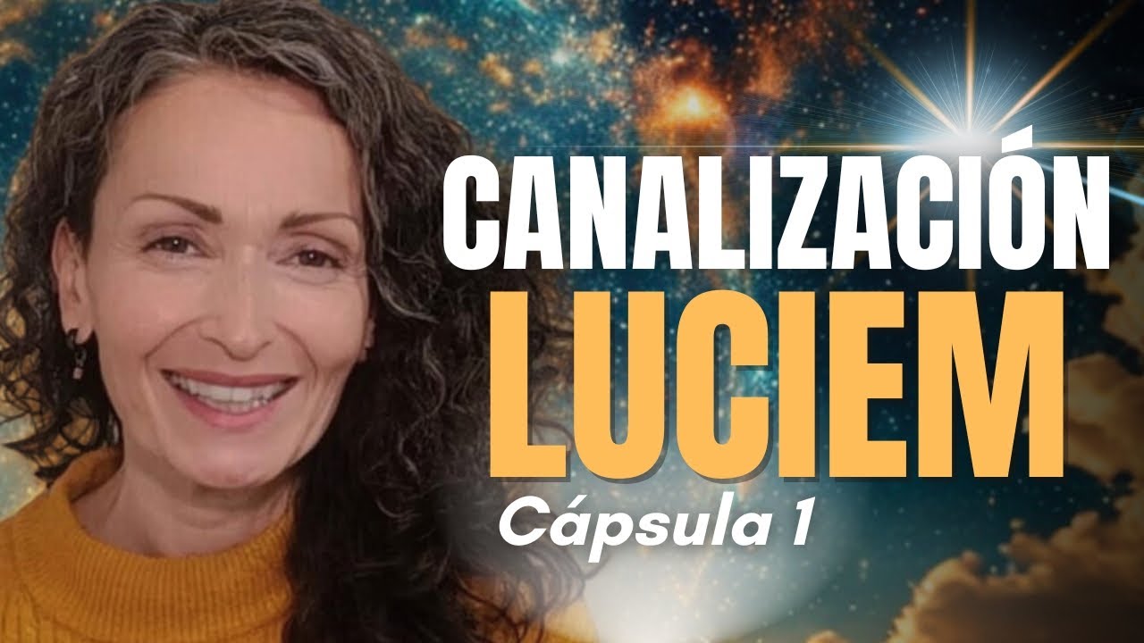 “Ilumina tu mundo desde adentro” ✨ Canalización de LUCIEM | Cápsula 1