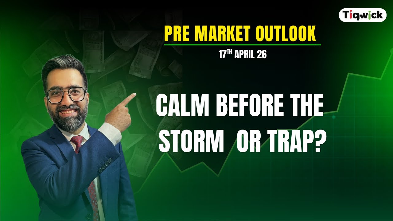 Calm Before the Storm - Or Trap? | Pre Market Outlook 17th April 2026