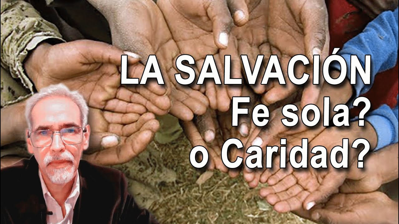 La Salvación, solo por obras? o por caridad y buenas acciones?