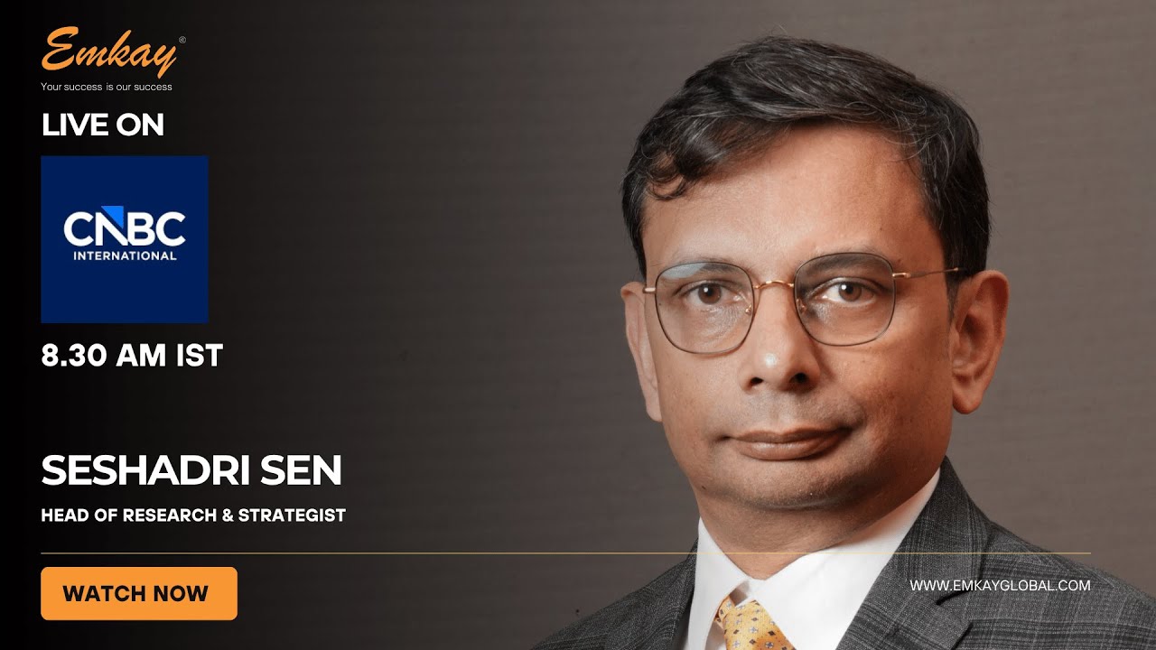 Seshadri Sen - Head of Research and Strategist - Emkay Global live on CNBC International