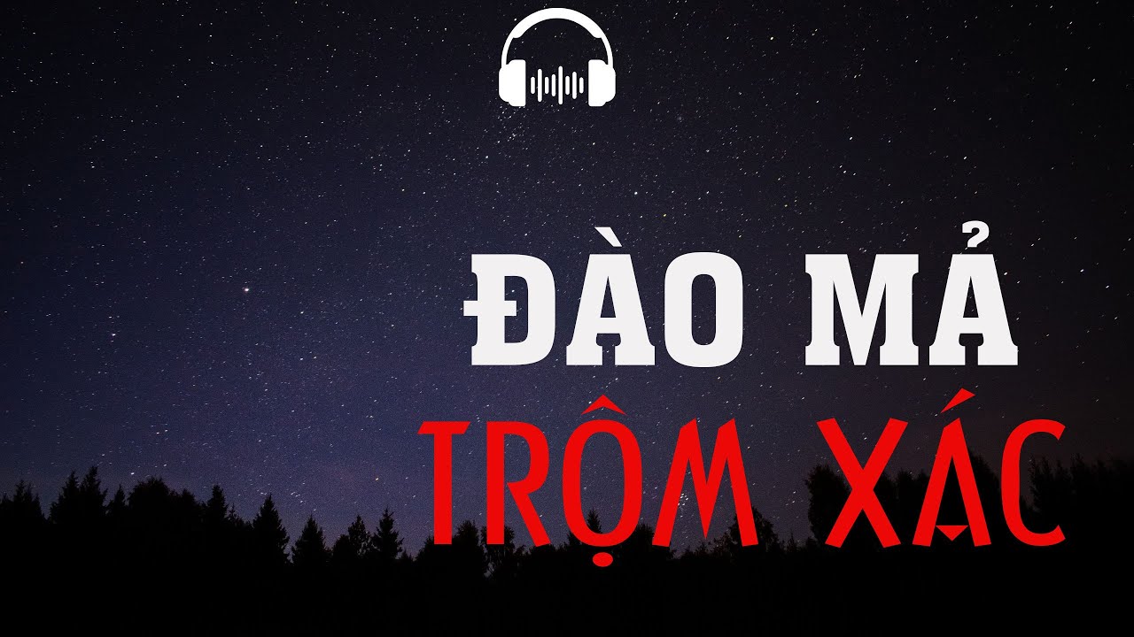 TRUYỆN MA: ĐÀO MẢ TRỘM XÁC | TRUYỆN MA MC ĐÌNH SOẠN KỂ KINH DỊ VÀ RÙNG RỢN NHẤT.