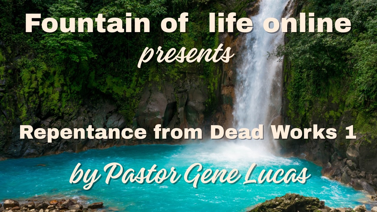 Introduction to Foundations 1: Repentance from Dead Works by Pastor Gene Lucas