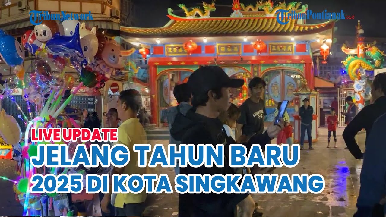 🔴 Suasana Jelang Perayaan Tahun Baru 2025 di Depan Vihara Tri Dharma Bumi Raya Singkawang