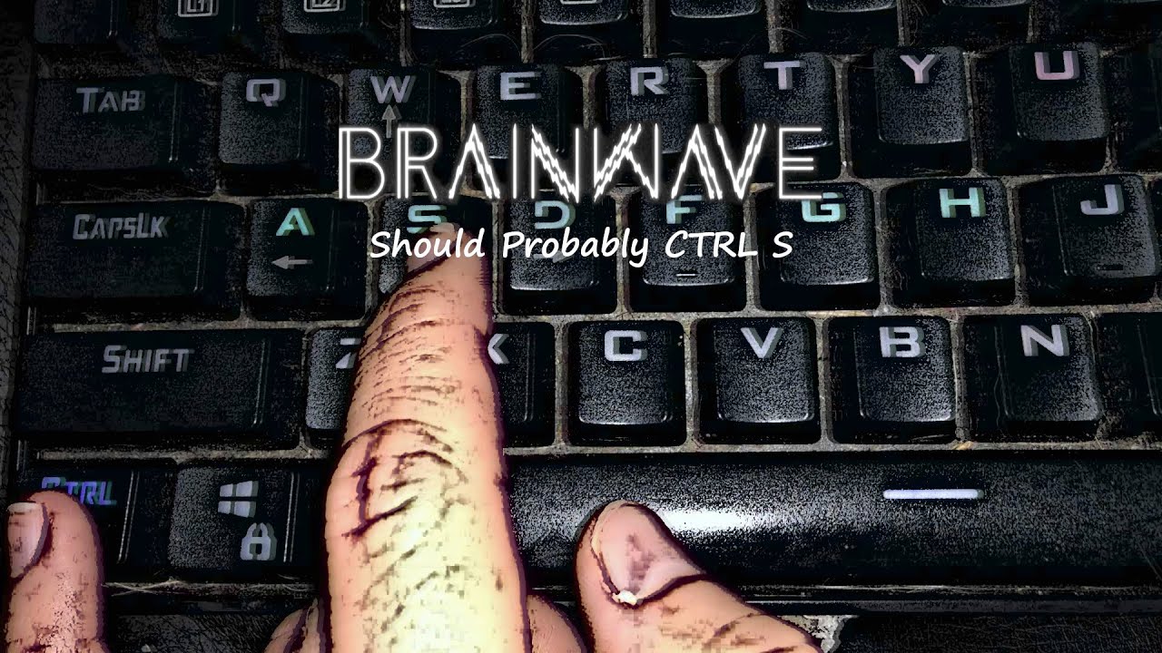 BRAINWAVE - Should Probably CTRL S